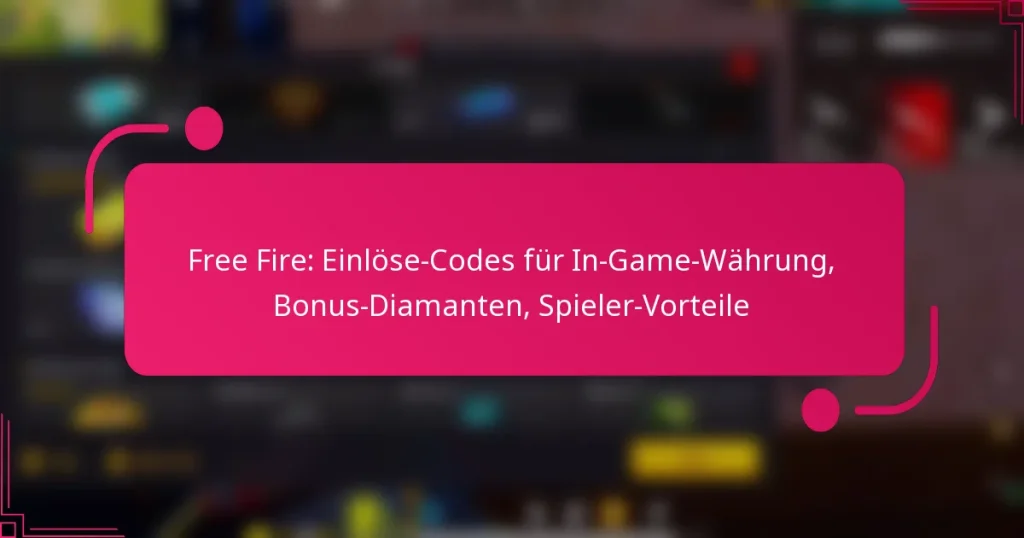 Free Fire: Einlöse-Codes für In-Game-Währung, Bonus-Diamanten, Spieler-Vorteile