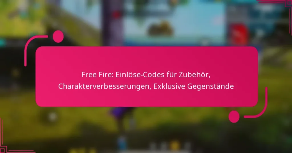 Free Fire: Einlöse-Codes für Zubehör, Charakterverbesserungen, Exklusive Gegenstände