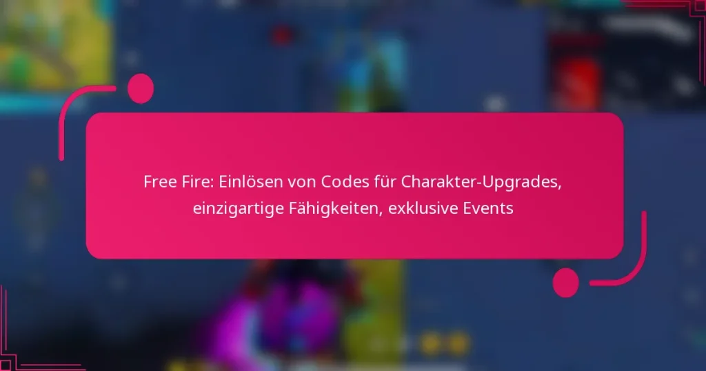Free Fire: Einlösen von Codes für Charakter-Upgrades, einzigartige Fähigkeiten, exklusive Events