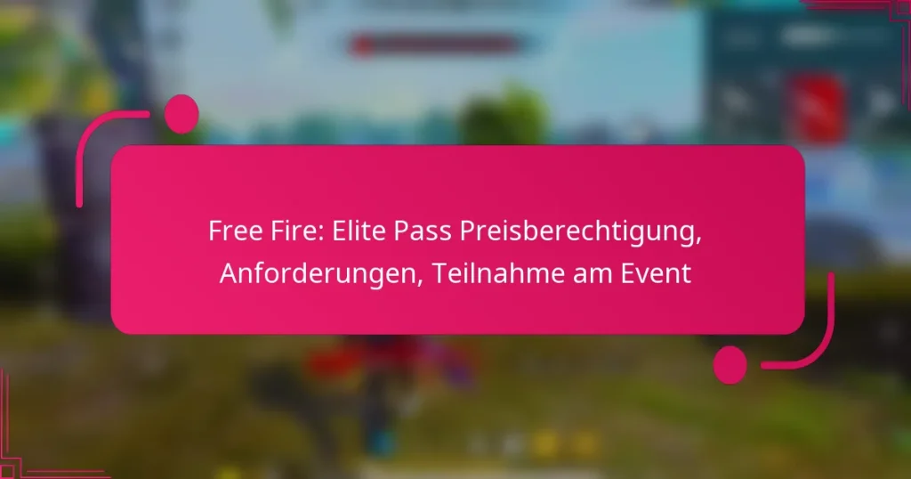 Free Fire: Elite Pass Preisberechtigung, Anforderungen, Teilnahme am Event