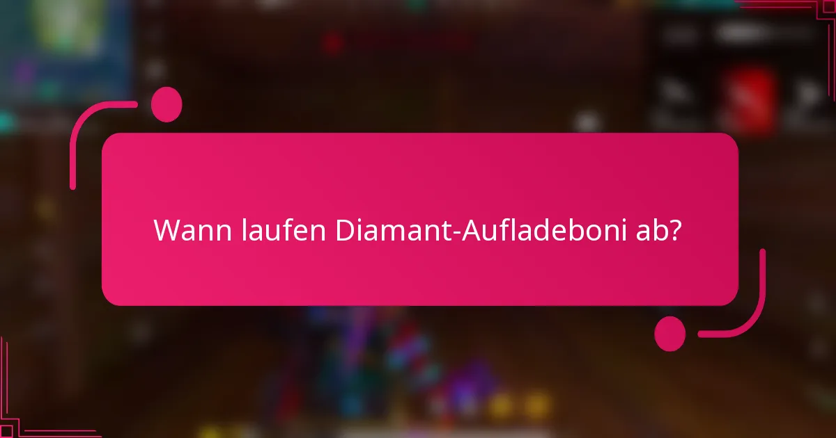 Wann laufen Diamant-Aufladeboni ab?