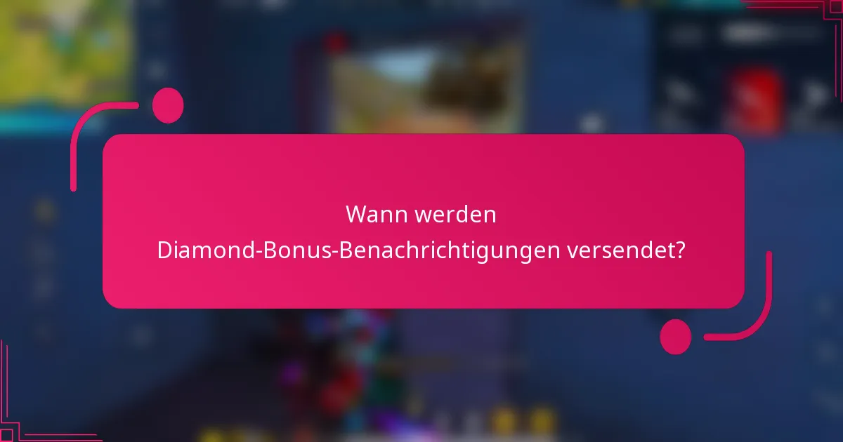 Wann werden Diamond-Bonus-Benachrichtigungen versendet?