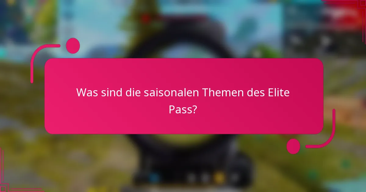 Was sind die saisonalen Themen des Elite Pass?