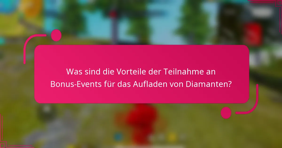 Was sind die Vorteile der Teilnahme an Bonus-Events für das Aufladen von Diamanten?