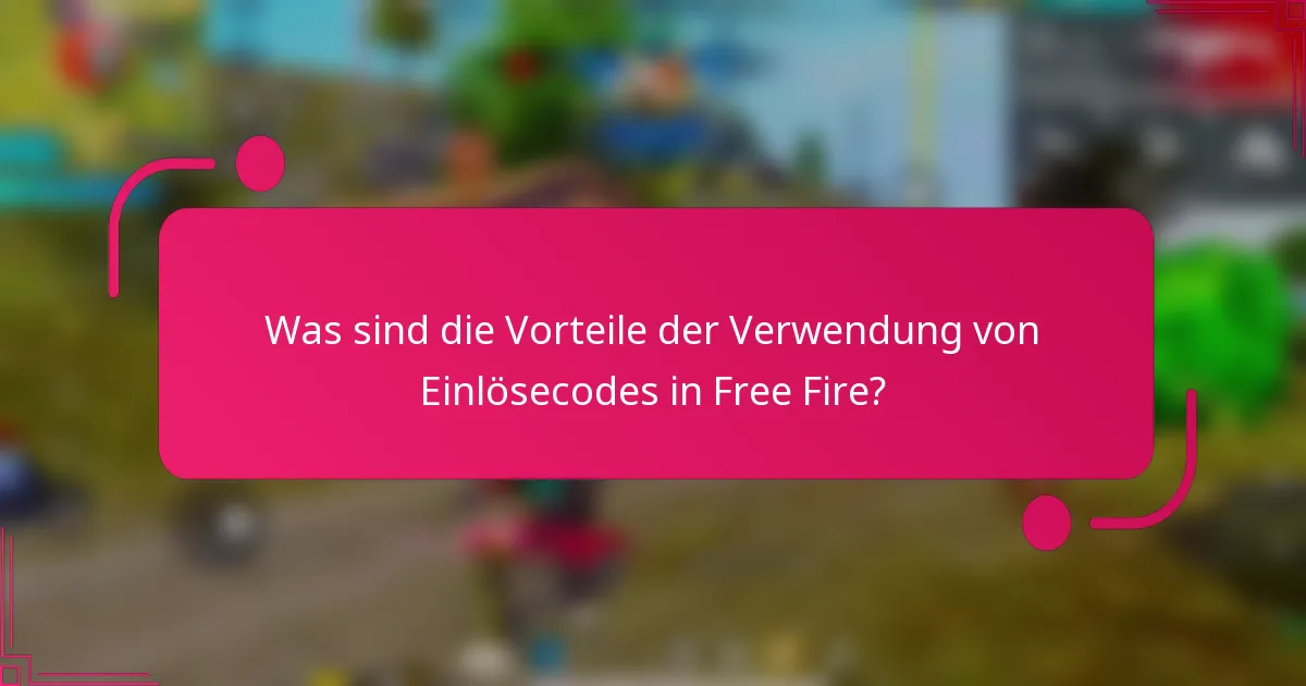 Was sind die Vorteile der Verwendung von Einlösecodes in Free Fire?