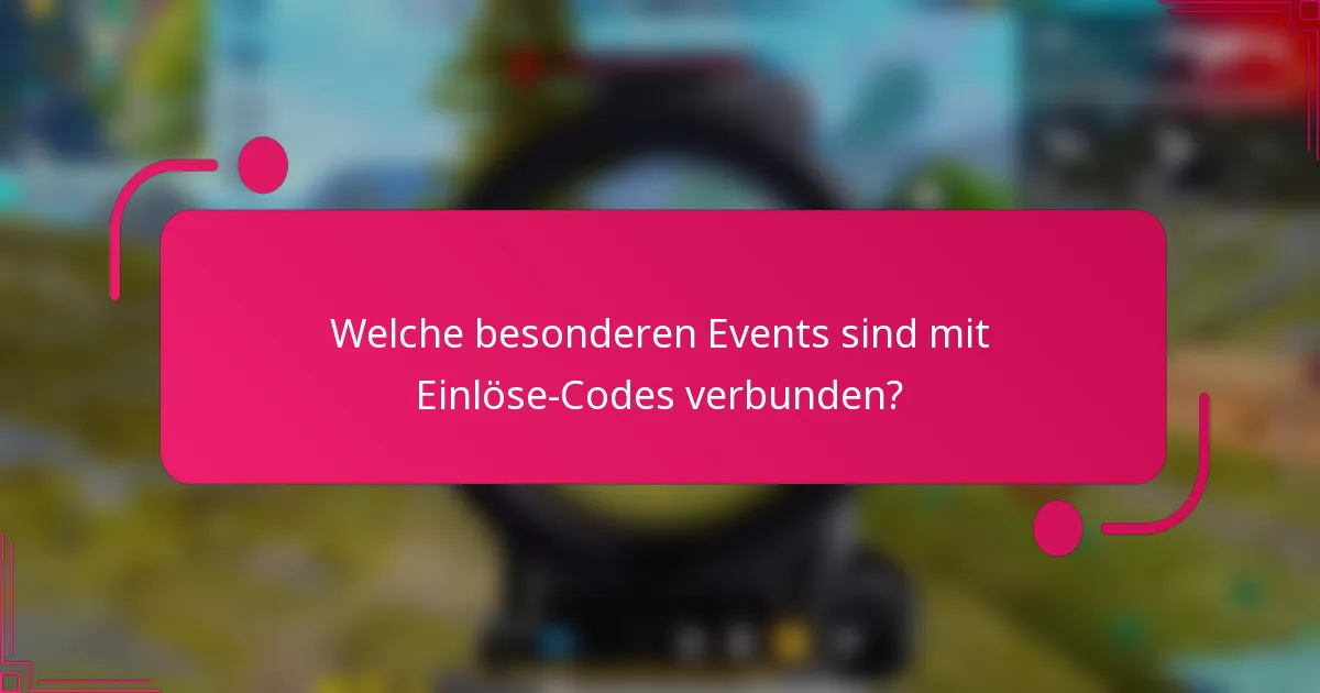 Welche besonderen Events sind mit Einlöse-Codes verbunden?