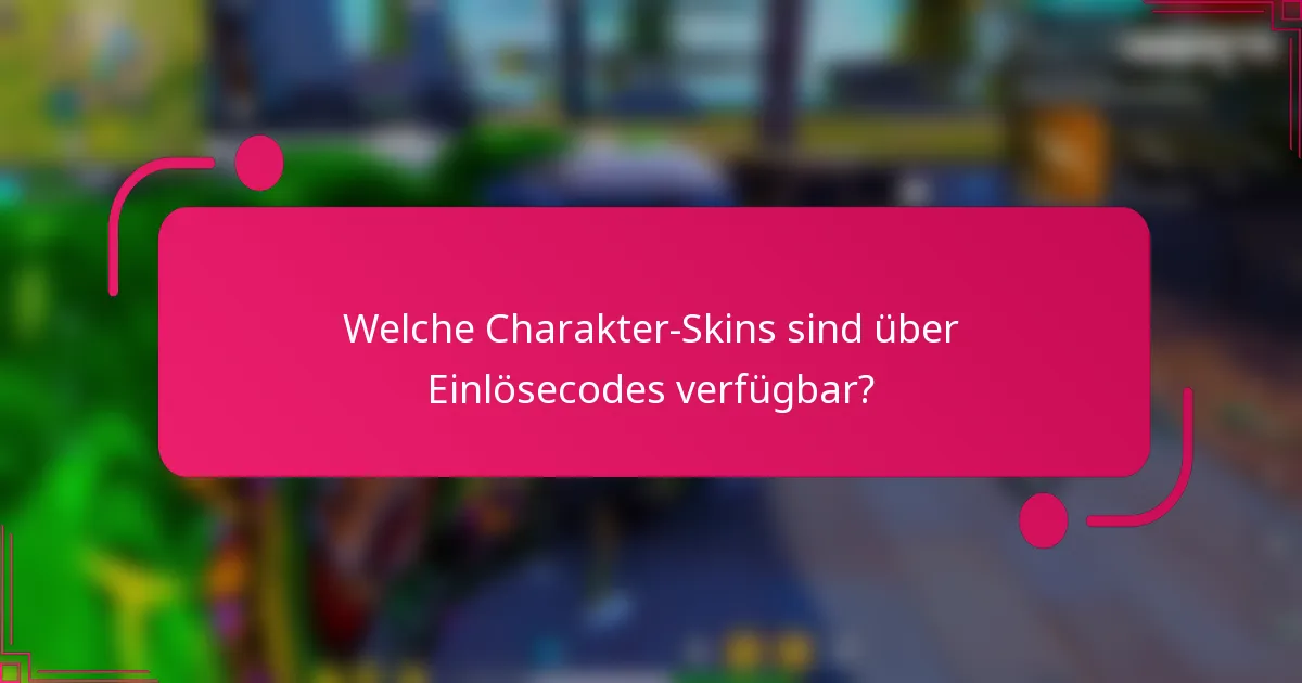 Welche Charakter-Skins sind über Einlösecodes verfügbar?