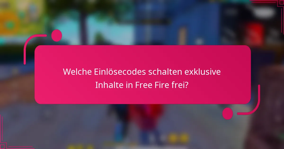 Welche Einlösecodes schalten exklusive Inhalte in Free Fire frei?