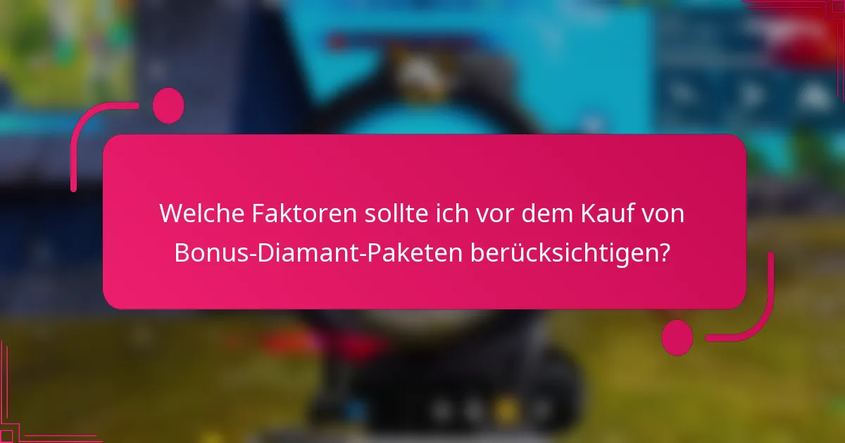 Welche Faktoren sollte ich vor dem Kauf von Bonus-Diamant-Paketen berücksichtigen?