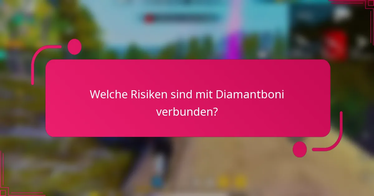 Welche Risiken sind mit Diamantboni verbunden?