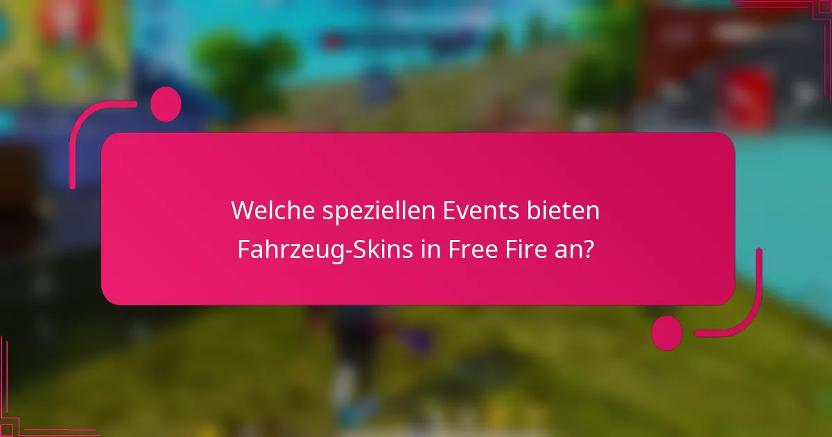 Welche speziellen Events bieten Fahrzeug-Skins in Free Fire an?