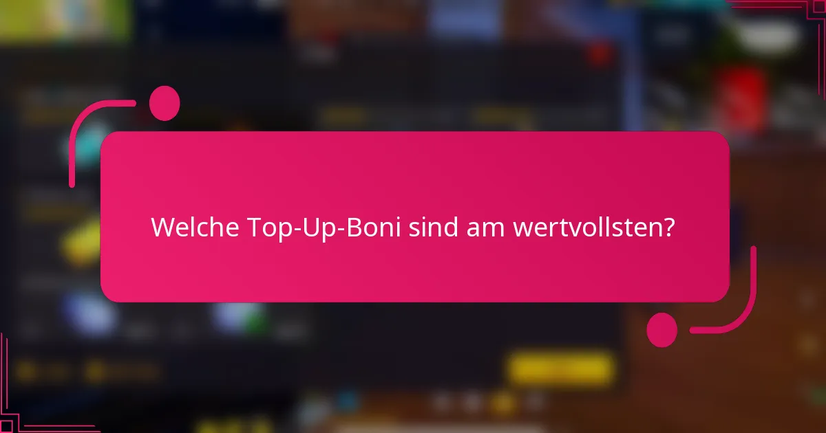 Welche Top-Up-Boni sind am wertvollsten?