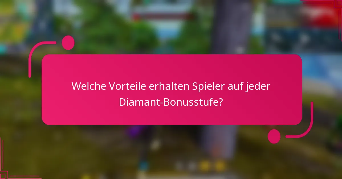 Welche Vorteile erhalten Spieler auf jeder Diamant-Bonusstufe?