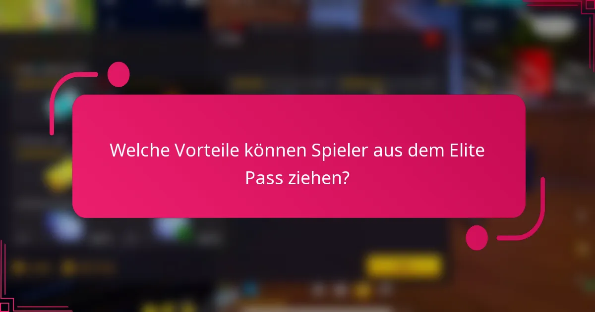 Welche Vorteile können Spieler aus dem Elite Pass ziehen?