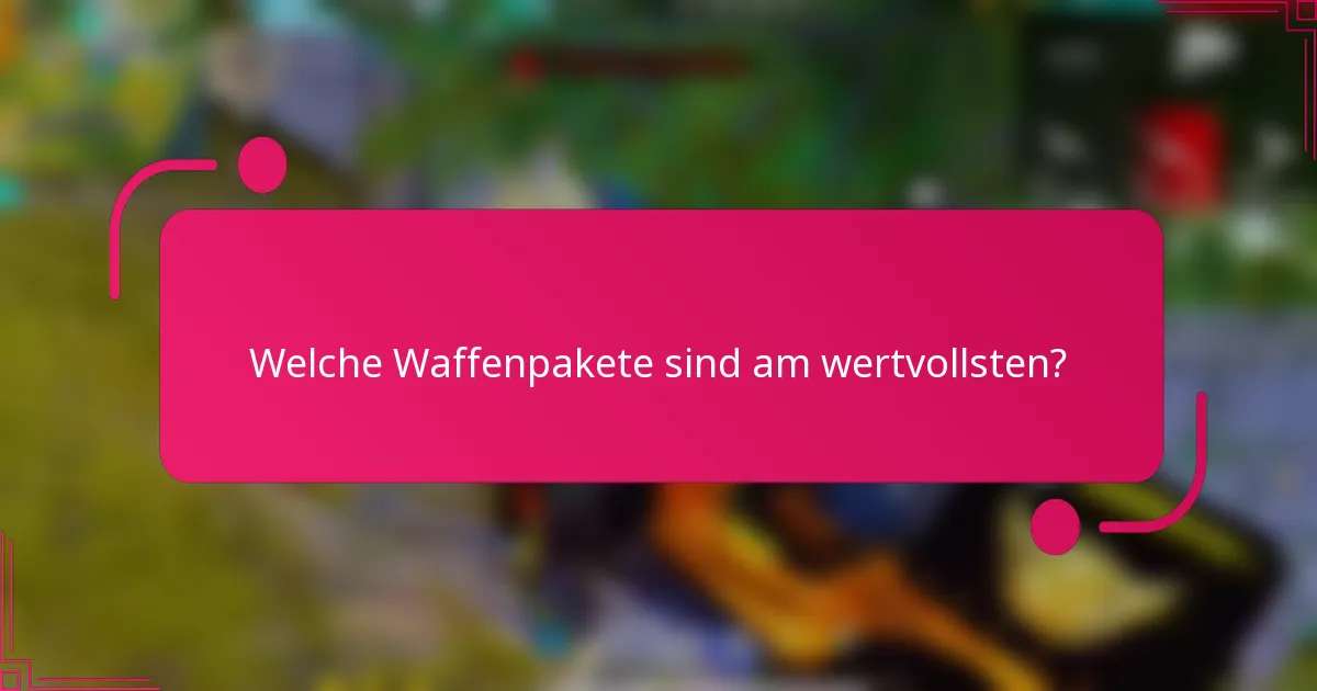 Welche Waffenpakete sind am wertvollsten?