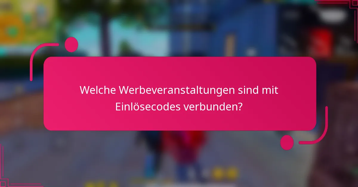 Welche Werbeveranstaltungen sind mit Einlösecodes verbunden?
