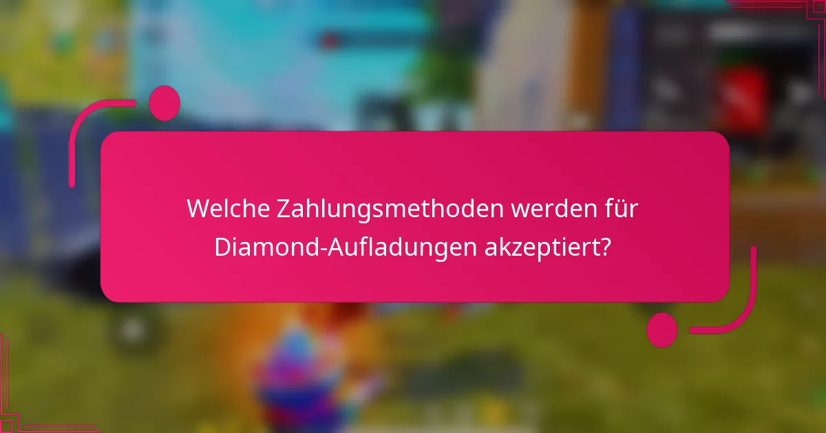 Welche Zahlungsmethoden werden für Diamond-Aufladungen akzeptiert?
