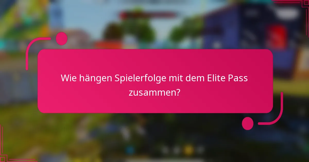 Wie hängen Spielerfolge mit dem Elite Pass zusammen?
