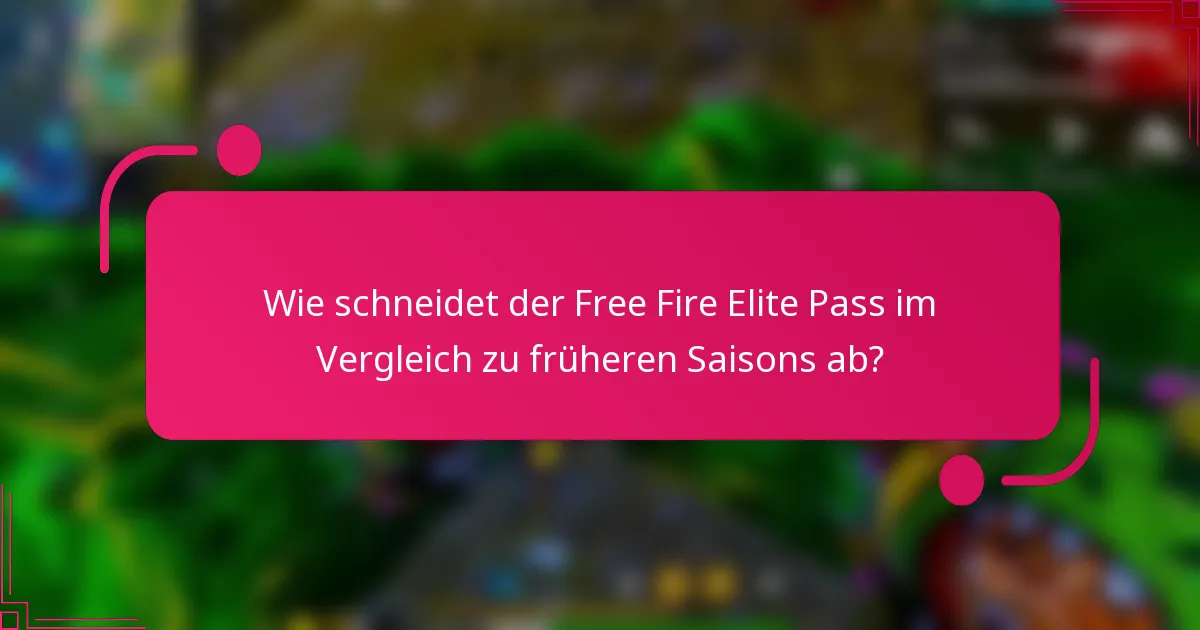Wie schneidet der Free Fire Elite Pass im Vergleich zu früheren Saisons ab?