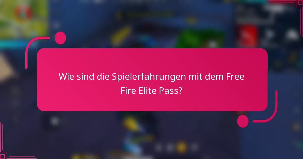 Wie sind die Spielerfahrungen mit dem Free Fire Elite Pass?