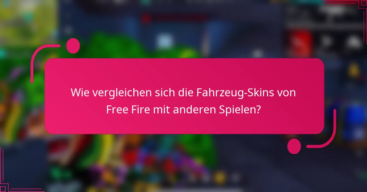 Wie vergleichen sich die Fahrzeug-Skins von Free Fire mit anderen Spielen?